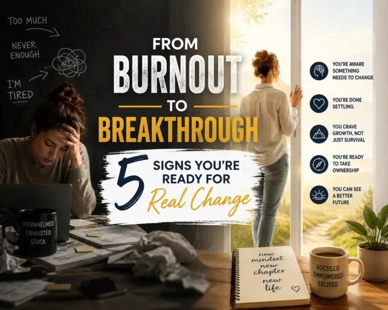 From Burnout to Breakthrough Signs You’re Ready for Real Change